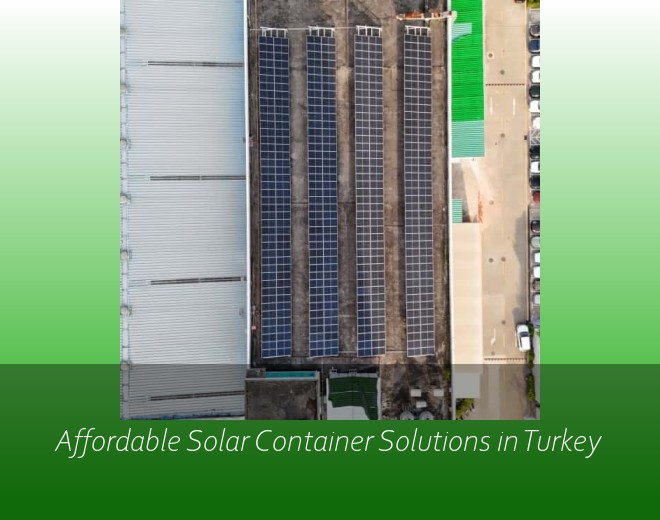 Affordable Solar Container Solutions in Turkey